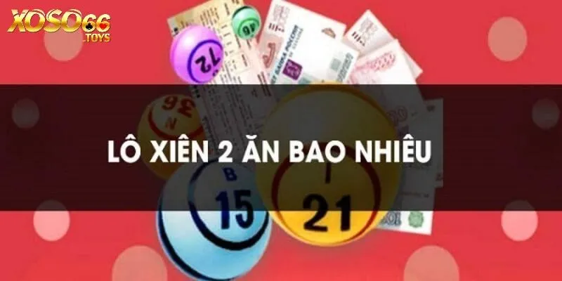 Lô Xiên Xoso66 - Quy Tắc Chơi Các Hình Thức Phổ Biến 3 Cách tính tiền lô xiên chuẩn xác